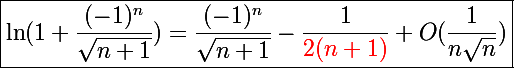 \Large\boxed{\ln(1+\frac{(-1)^n}{\sqrt{n+1}})=\frac{(-1)^n}{\sqrt{n+1}}-\frac{1}{\red{{2}}(n+1)}+O(\frac{1}{n\sqrt n})}